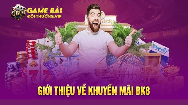 Nhà cái BK8 ngập tràn các thưởng lớn siêu khủng
