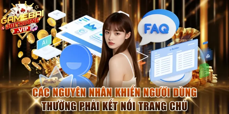 Các nguyên nhân khiến người dùng thường phải kết nối trang chủ