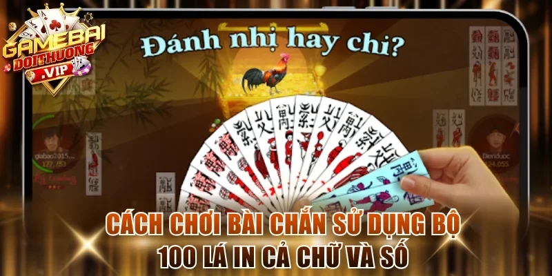 Cách chơi bài chắn sử dụng bộ 100 lá in cả chữ và số