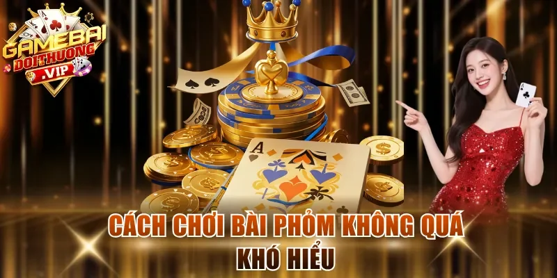 Cách chơi bài Phỏm không quá khó hiểu