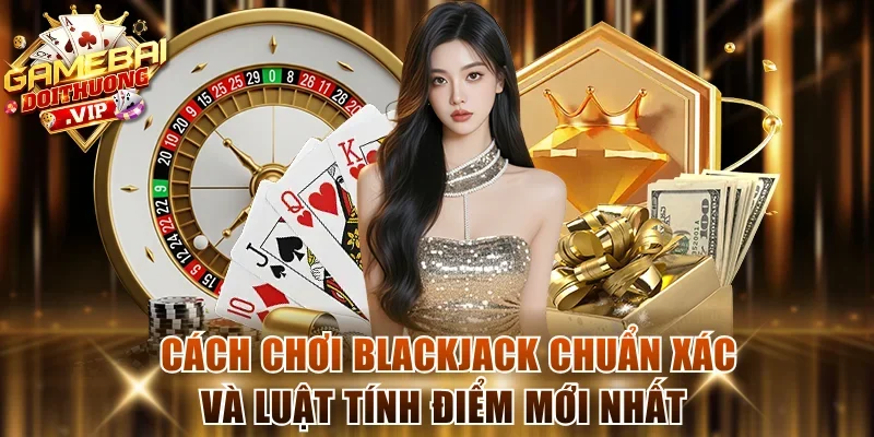 Cách Chơi Blackjack