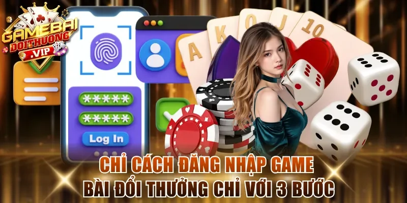 Chỉ cách đăng nhập game bài đổi thưởng chỉ với 3 bước