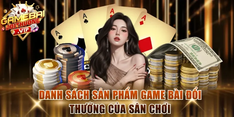 Danh sách sản phẩm game bài đổi thưởng của sân chơi