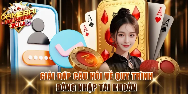 Giải đáp câu hỏi về quy trình đăng nhập tài khoản