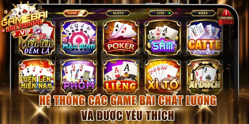 Hệ thống các game bài chất lượng và được yêu thích