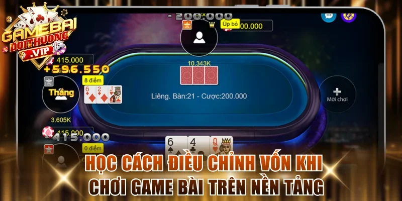 Học cách điều chỉnh vốn khi chơi game bài trên nền tảng
