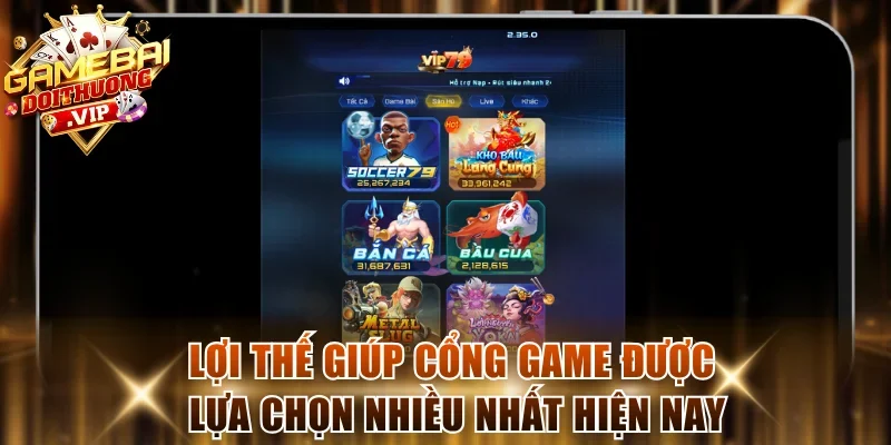 Lợi thế giúp cổng game được lựa chọn nhiều nhất hiện nay