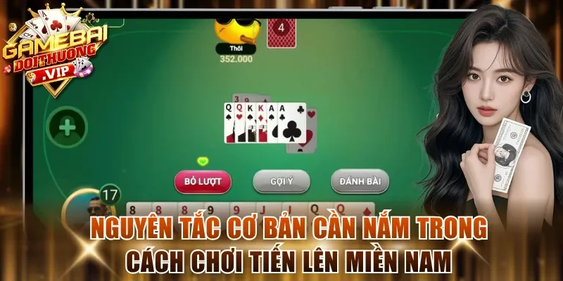 Nguyên tắc cơ bản cần nắm trong cách chơi Tiến Lên Miền Nam