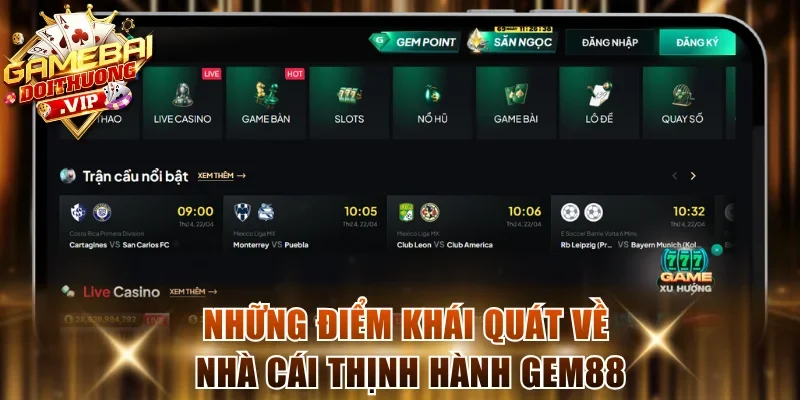 Những điểm khái quát về nhà cái thịnh hành Gem88