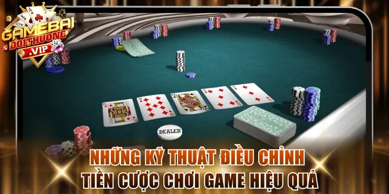 Những kỹ thuật điều chỉnh tiền cược chơi game hiệu quả