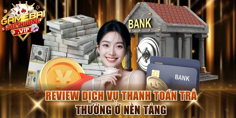 Review dịch vụ thanh toán trả thưởng ở nền tảng