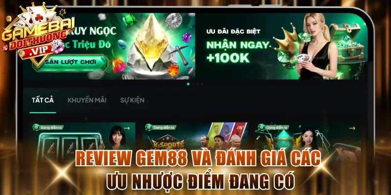 Review Gem88 và đánh giá các ưu nhược điểm đang có