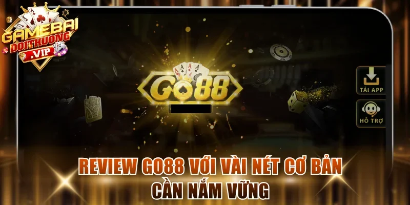 Review Go88 với vài nét cơ bản cần nắm vững
