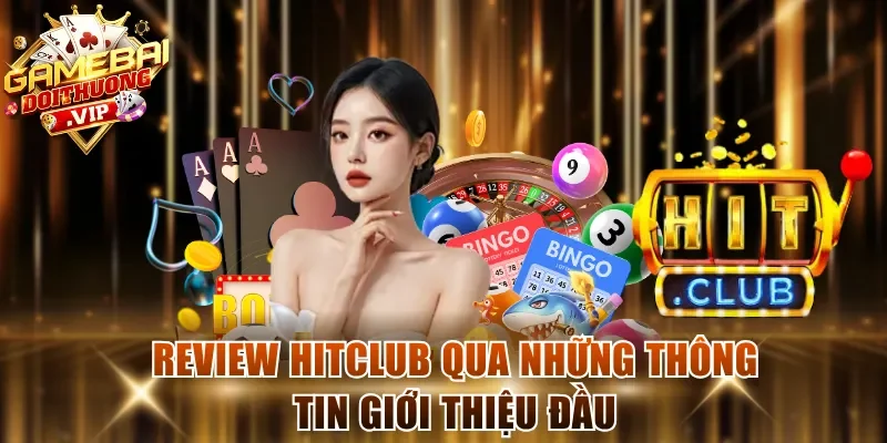 Review Hitclub qua những thông tin giới thiệu đầu