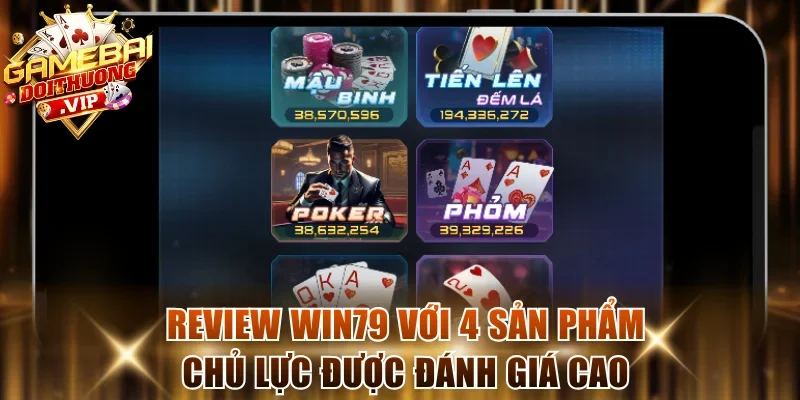 Review Win79 với 4 sản phẩm chủ lực được đánh giá cao
