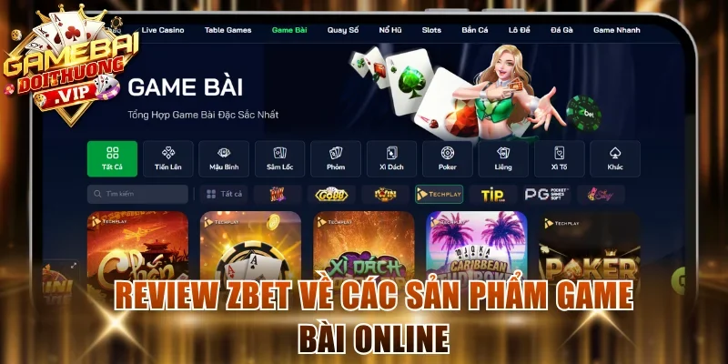 Review Zbet về các sản phẩm game bài online