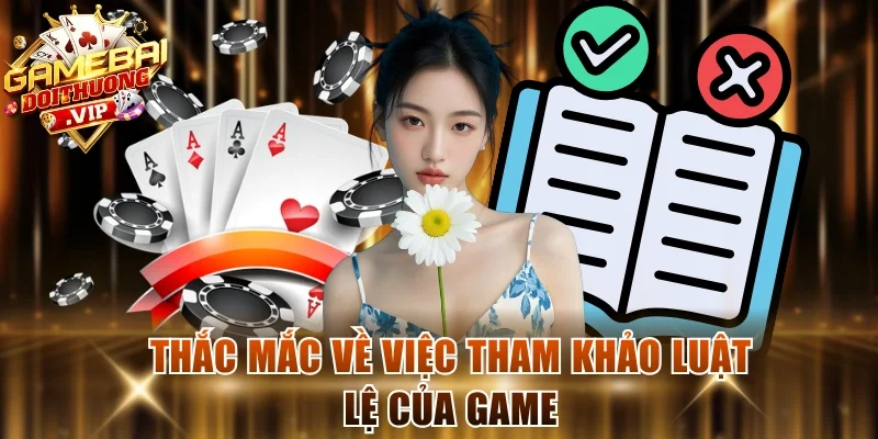 Thắc mắc về việc tham khảo luật lệ của game