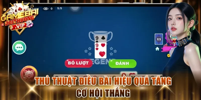 Thủ thuật điều bài hiệu quả tăng cơ hội thắng