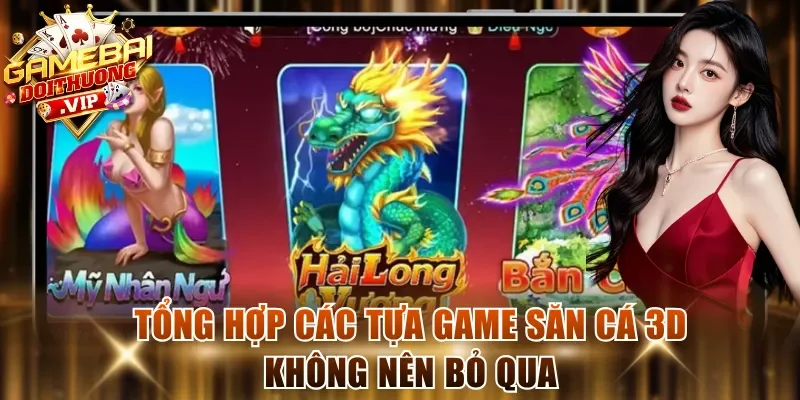 Tổng hợp các tựa game săn cá 3D không nên bỏ qua
