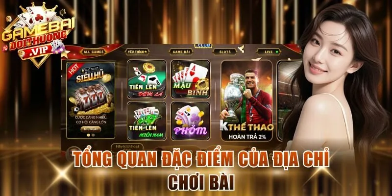 Tổng quan đặc điểm của địa chỉ chơi bài