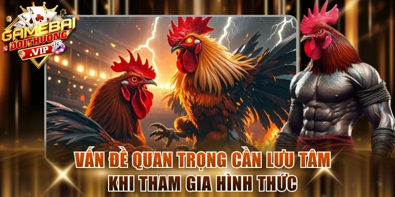 Vấn đề quan trọng cần lưu tâm khi tham gia hình thức
