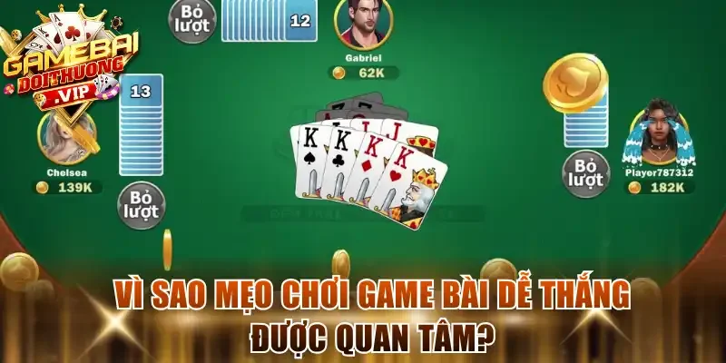 Vì sao mẹo chơi game bài dễ thắng được quan tâm?